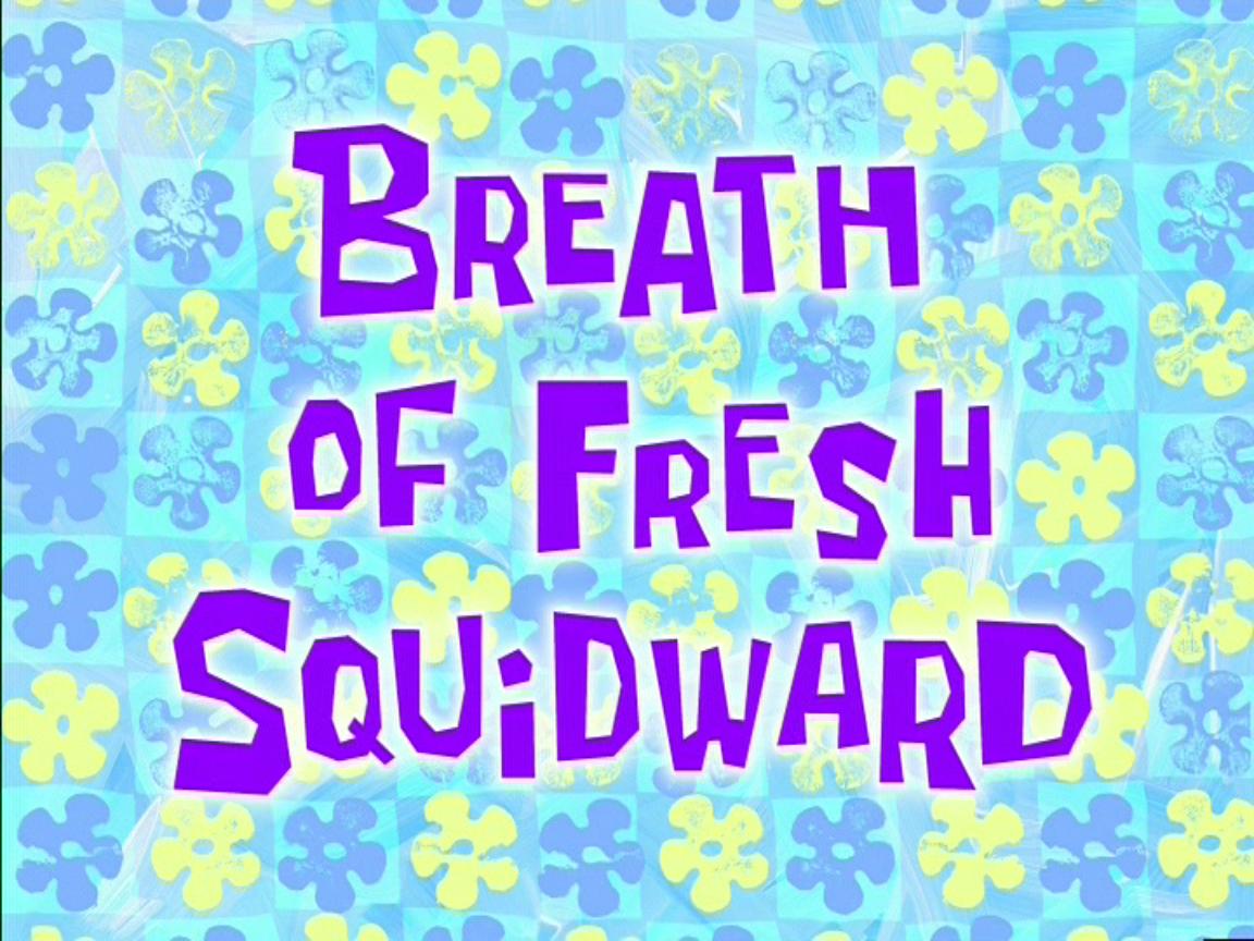 087b. Breath of Fresh Squidward - Season 5 - The SpongeBob Community