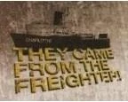TheyCameFromTheFreighter.JPG