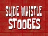 Slide Whistle Stooges