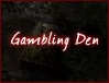 "Gambling Den"
