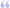 Cquote1.svg
