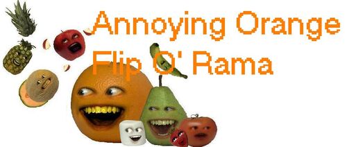 Annoying Orange Flip O Rama Annoying Orange Fanon Wiki