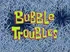 Bubbletroubles