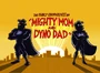 Titlecard-Mighty Mom and Dyno Dad