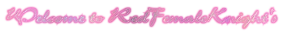 Welcome to RedFemaleKnight's