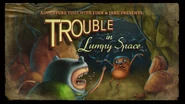 Titlecard S1E2 troubleinlumpyspace