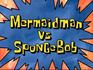 300px-Mermaid_Man_vs._SpongeBob.jpg