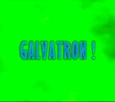 Galvatron!