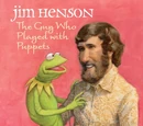 Jim Henson: The Guy Who Played with Puppets