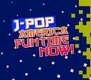J-Pop America Fun Time Now!