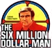 The Six Million Dollar Man